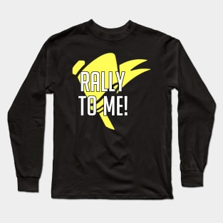 Rally To Me! Long Sleeve T-Shirt